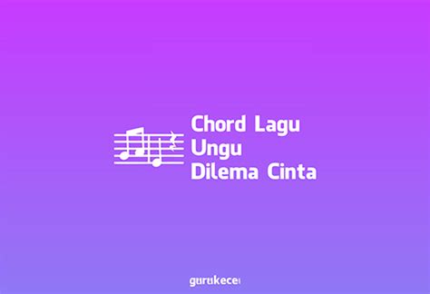 Chordtela ungu dilema cinta  Lagu "Kekasih Gelapku", "Cinta dalam Hati", "Apalah Arti Cinta" dan